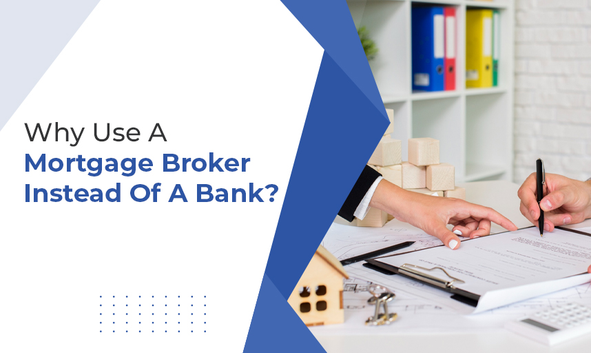 Why Use A Mortgage Broker Instead Of A Bank
