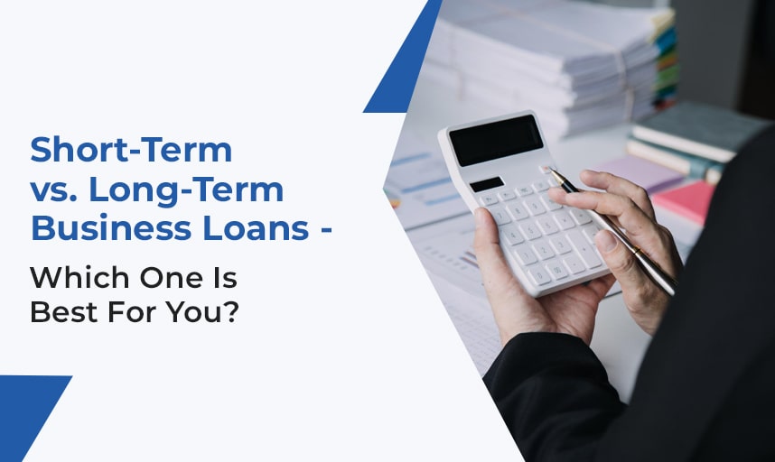 Short-Term vs. Long-Term Business Loans - Which One Is Best For You?